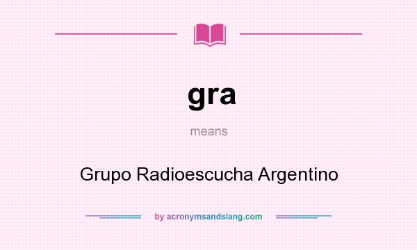 What does gra mean? It stands for Grupo Radioescucha Argentino