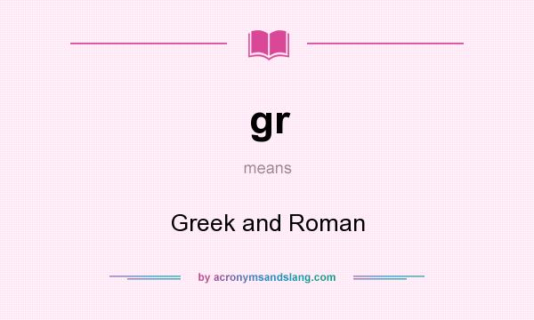 What does gr mean? It stands for Greek and Roman