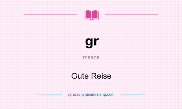 What does gr mean? It stands for Gute Reise