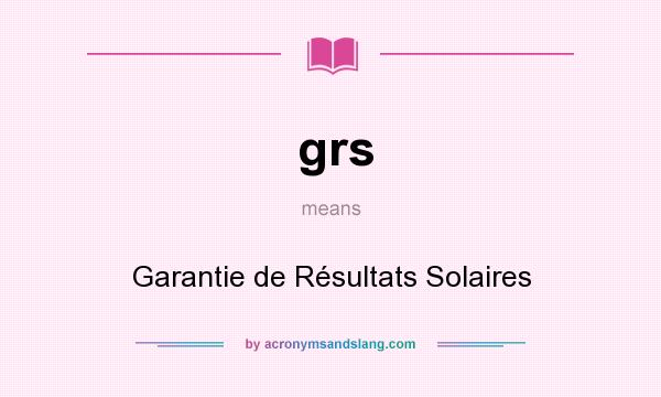 What does grs mean? It stands for Garantie de Résultats Solaires