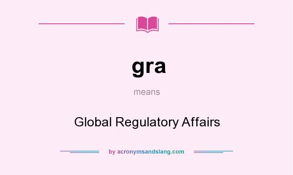 What does gra mean? It stands for Global Regulatory Affairs