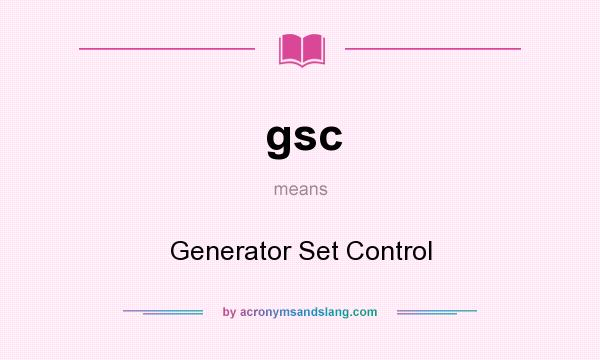 What does gsc mean? It stands for Generator Set Control