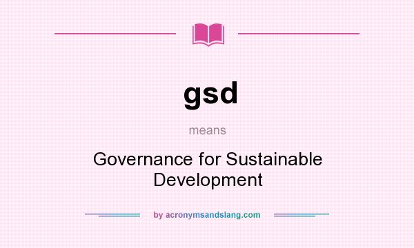 What does gsd mean? It stands for Governance for Sustainable Development