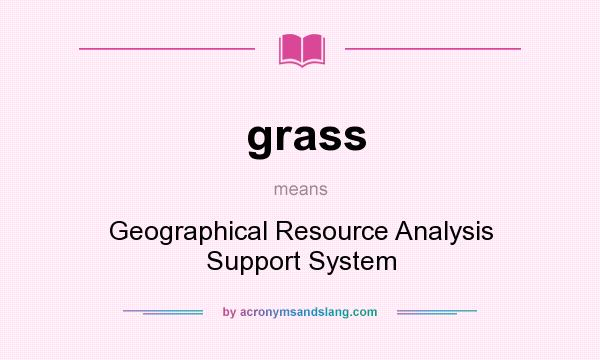 What does grass mean? It stands for Geographical Resource Analysis Support System