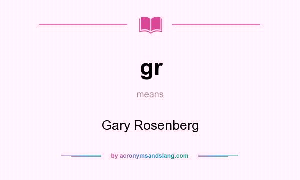 What does gr mean? It stands for Gary Rosenberg