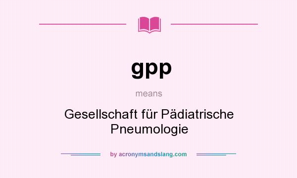 What does gpp mean? It stands for Gesellschaft für Pädiatrische Pneumologie