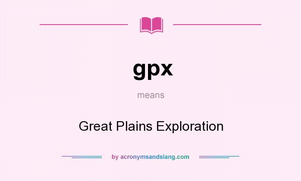 What does gpx mean? It stands for Great Plains Exploration