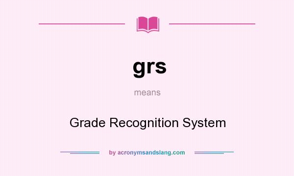 What does grs mean? It stands for Grade Recognition System