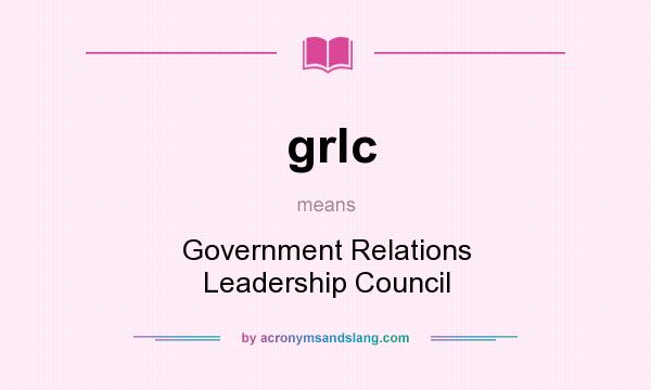 What does grlc mean? It stands for Government Relations Leadership Council