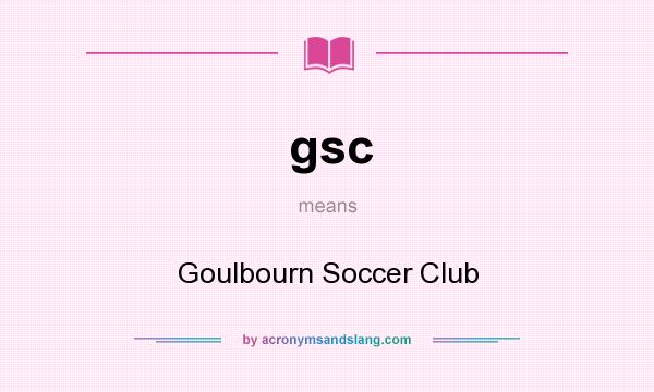 What does gsc mean? It stands for Goulbourn Soccer Club