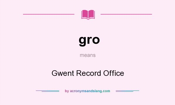 What does gro mean? It stands for Gwent Record Office