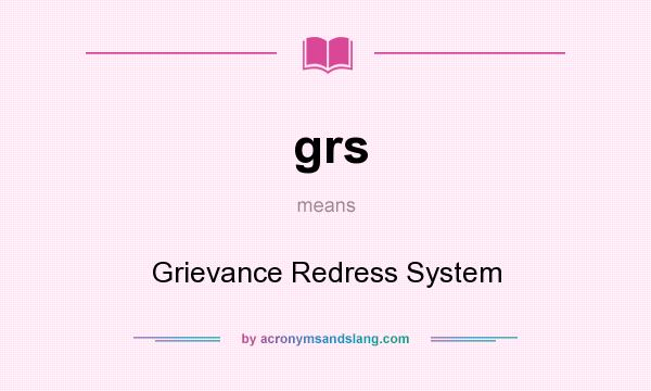 What does grs mean? It stands for Grievance Redress System