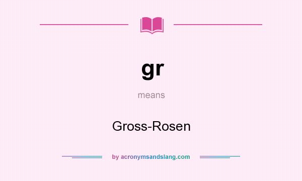 What does gr mean? It stands for Gross-Rosen
