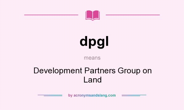 What does dpgl mean? It stands for Development Partners Group on Land