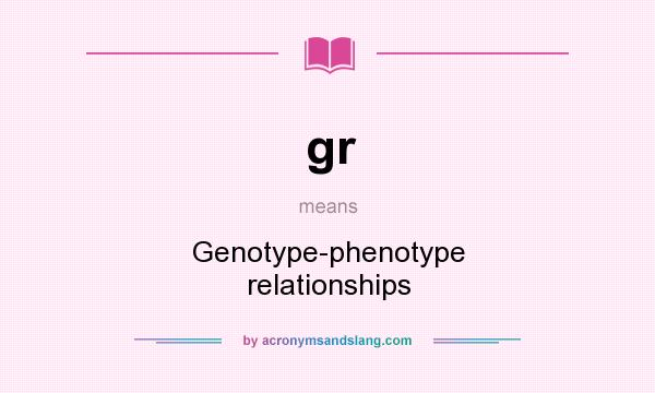 What does gr mean? It stands for Genotype-phenotype relationships