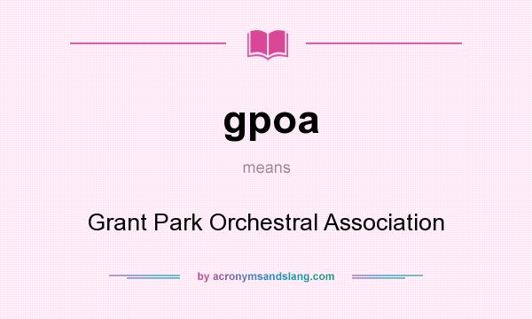 What does gpoa mean? It stands for Grant Park Orchestral Association