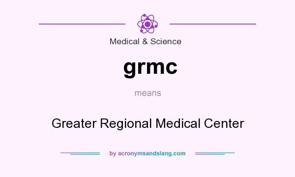 What does grmc mean? It stands for Greater Regional Medical Center