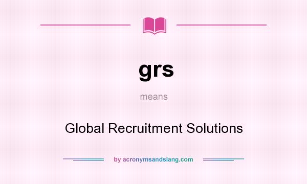 What does grs mean? It stands for Global Recruitment Solutions