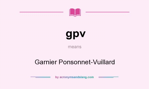 What does gpv mean? It stands for Garnier Ponsonnet-Vuillard