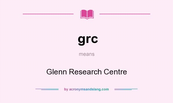 What does grc mean? It stands for Glenn Research Centre