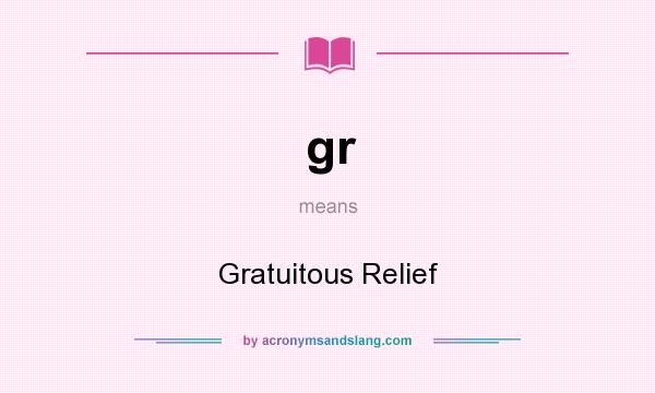 What does gr mean? It stands for Gratuitous Relief