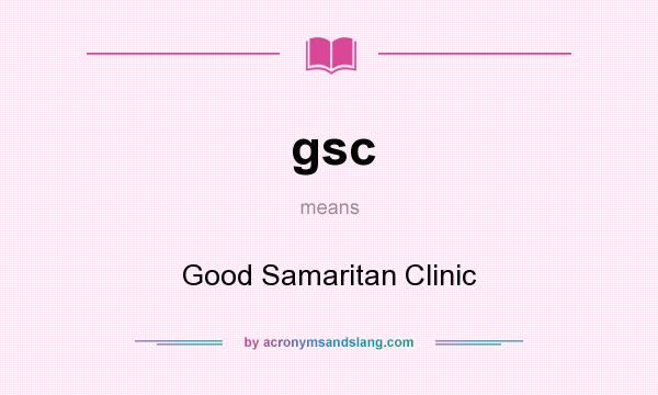 What does gsc mean? It stands for Good Samaritan Clinic