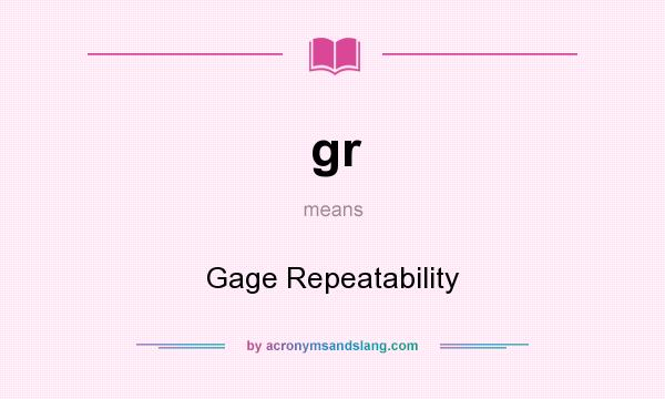 What does gr mean? It stands for Gage Repeatability