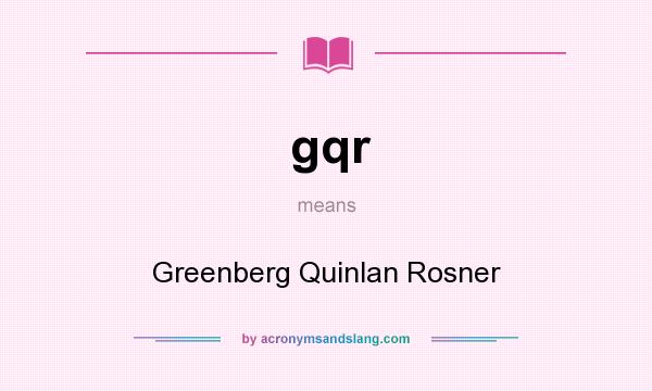 What does gqr mean? It stands for Greenberg Quinlan Rosner