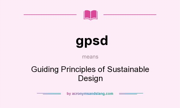 What does gpsd mean? It stands for Guiding Principles of Sustainable Design
