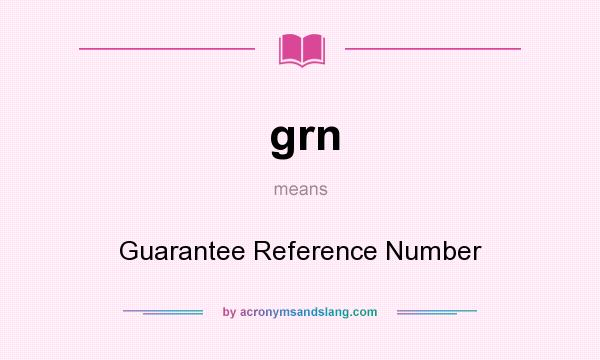 What does grn mean? It stands for Guarantee Reference Number