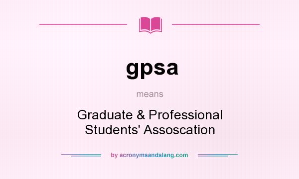 What does gpsa mean? It stands for Graduate & Professional Students` Assoscation