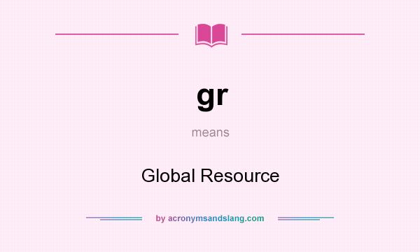 What does gr mean? It stands for Global Resource