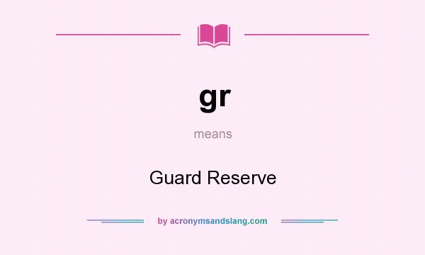 What does gr mean? It stands for Guard Reserve