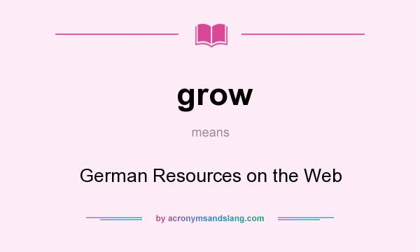 What does grow mean? It stands for German Resources on the Web