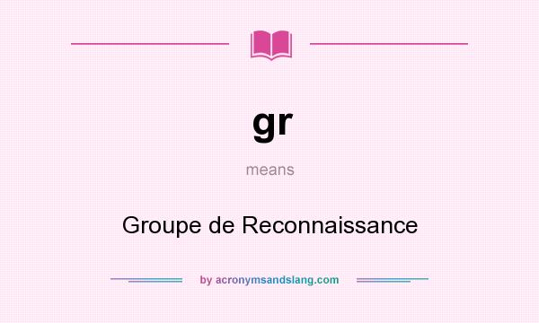 What does gr mean? It stands for Groupe de Reconnaissance