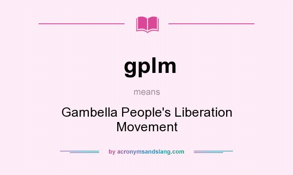 What does gplm mean? It stands for Gambella People`s Liberation Movement