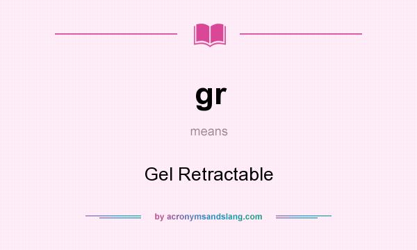 What does gr mean? It stands for Gel Retractable