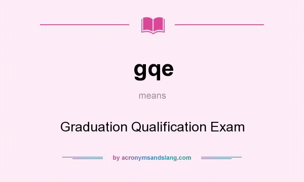 What does gqe mean? It stands for Graduation Qualification Exam