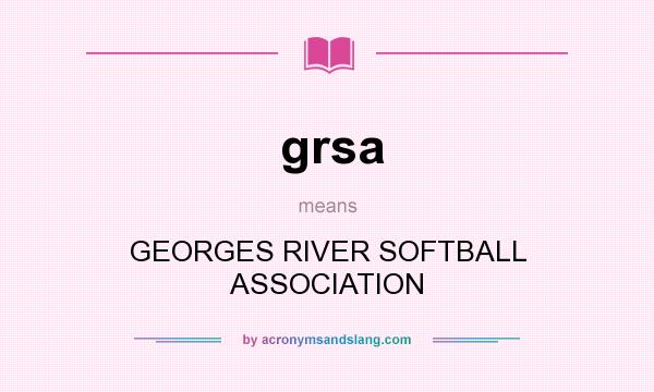 What does grsa mean? It stands for GEORGES RIVER SOFTBALL ASSOCIATION