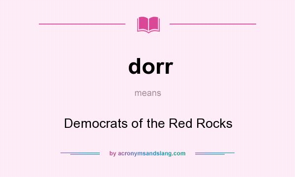What does dorr mean? It stands for Democrats of the Red Rocks