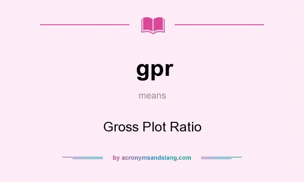 What does gpr mean? It stands for Gross Plot Ratio