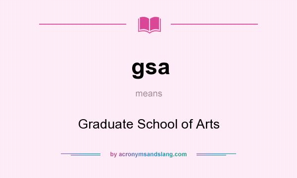 What does gsa mean? It stands for Graduate School of Arts