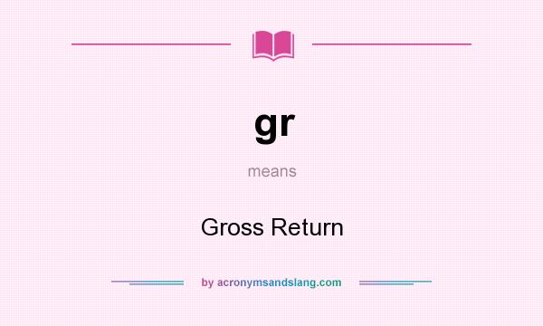 What does gr mean? It stands for Gross Return