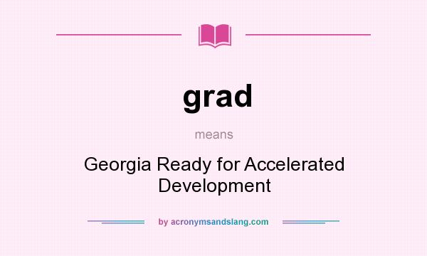 What does grad mean? It stands for Georgia Ready for Accelerated Development