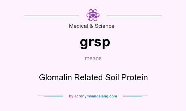 What does grsp mean? It stands for Glomalin Related Soil Protein