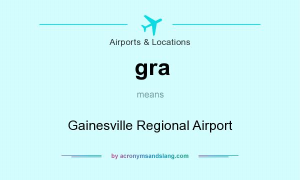 What does gra mean? It stands for Gainesville Regional Airport