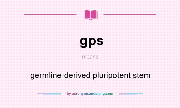 What does gps mean? It stands for germline-derived pluripotent stem