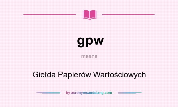 What does gpw mean? It stands for Giełda Papierów Wartościowych