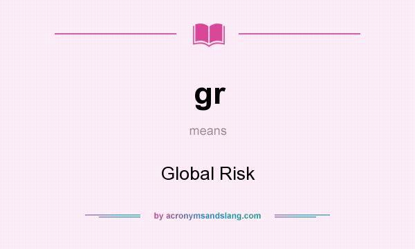 What does gr mean? It stands for Global Risk