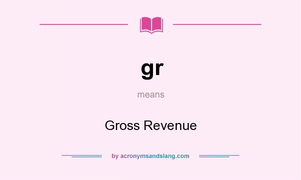 What does gr mean? It stands for Gross Revenue